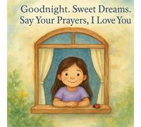 Goodnight, Sweet Dreams, Say Your Prayers, I Love You