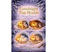 Goodnight Tiny Worlds: Snowy Burrows: 7 Cozy Bedtime Stories for Ages 4-6 | Calm Nights, Big Feelings, and Peaceful Sleep