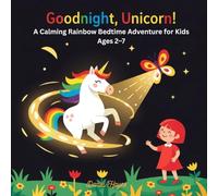 Goodnight, Unicorn!: A Calming Rainbow Bedtime Adventure for Kids Ages 2-7