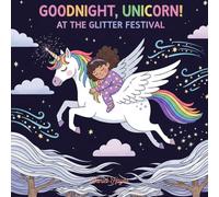 Goodnight, Unicorn! At the Glitter Festival: A Magical Bedtime Adventure for Girls Ages 3-7