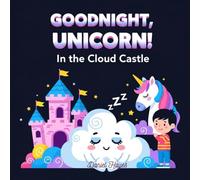 Goodnight, Unicorn! In the Cloud Castle: A rhyming unicorn adventure to help kids sleep without fear.