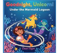 Goodnight, Unicorn! Under the Mermaid Lagoon: A magical ocean adventure bedtime story about courage, friendship, and mermaids - perfect rhyming picture book for kids who love unicorns