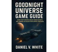 Goodnight Universe Game Guide: Learn Every Mission, Unlock Hidden Secrets, and Conquer the Galaxy with Expert Strategies