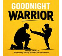 Goodnight Warrior: A Father-Son Story of Martial Arts, Courage, and Legacy