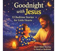 Goodnight with Jesus: 33 Bedtime Stories for Little Hearts Short Bible Stories to Read at Bedtime