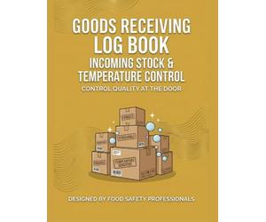 GOODS RECEIVING LOG BOOK: * Incoming Stock & Temperature Control - Control Quality at the Door - 100 Log Sheets for Restaurants, Catering & Warehouses