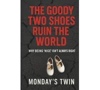 Goody Two Shoes Ruin the World: Why Being "Nice" Isn't Always Right