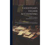 Goodyear's Higher Accounting; A Reference Book For Accountants And Commercial Teachers, A Text Book For Students In Advanced Accounting Methods