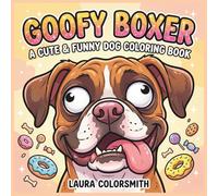 Goofy Boxer - A Cute & Funny Dog Coloring Book: Adorable Boxer Designs for Relaxation, Stress Relief & Creative Fun