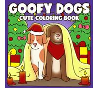 Goofy Dogs Coloring Book: Funny Dog Coloring Pages Featuring Silly Pups and Playful Moments Illustrations Barking Cute Designs for All Ages Relaxation & Joy