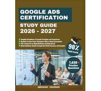 Google Ads Certification Study Guide 2026-2027: A Comprehensive companion Covering Campaign Setup, Audience Targeting, Performance Optimization, and ... Techniques for Measurable Marketing Growth