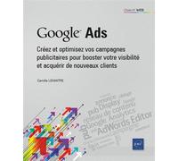 Google Ads - Créez et optimisez vos campagnes publicitaires pour booster votre visibilité et acquéri Créez et optimisez vos campagnes publicitaires pour booster votre visibilité et acquérir de nouveau