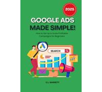 Google Ads Made Simple: How to Set Up & Scale Profitable Campaigns for Beginners