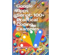 Google Apps Script: 100+ Practical Coding Examples