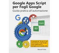 Google Apps Script per Fogli Google: Guida pratica all'automazione