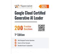 Google Cloud Certified Generative AI Leader 200 Practice Questions: 1st Edition - 2025