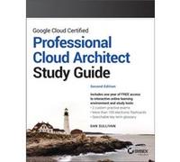 Google Cloud Certified Professional Cloud Architect Study Guide by Dan Sullivan Dan Sullivan (Auteur)