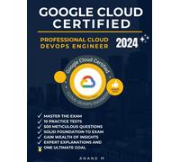 Google Cloud Certified Professional Cloud Devops Engineer Master The Exam: 10 Practice Tests, 500 Rigorous Questions, Solid Foundation To Exam, ... Gain Wealth Of Insights And One Ultimate Goal
