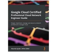 Google Cloud Certified Professional Cloud Network Engineer Guide