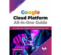 Google Cloud Platform All-In-One Guide: Get Familiar with a Portfolio of Cloud-based Services in GCP (English Edition)