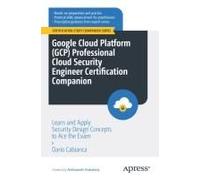 Google Cloud Platform (Gcp) Professional Cloud Security Engineer Certification Companion