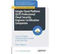 Google Cloud Platform GCP Professional Cloud Security Engineer Certification Companion - Dario Cabianca - SpringerVerlag Berlin and Heidelberg GmbH amp Co Dario CabiancaDario Cabianca (Auteur)