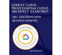 Google Cloud Professional Cloud Architect exam prep: 200+ questions with detailed answers