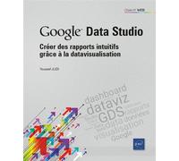 Google Data Studio - Créer des rapports intuitifs grâce à la datavisualisation - Youssef Jlidi - Eni Editions - broché - Manuel