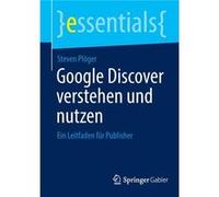 Google Discover verstehen und nutzen - Steven Ploger - SpringerVerlag Berlin and Heidelberg GmbH amp Co. KG - Livre en Allemand - Paperback Steven PlogerSteven Ploger (Auteur)