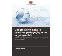 Google Earth dans la pratique pédagogique de la géographie: Réfléchir à l'intégration entre le programme scolaire et les technologies