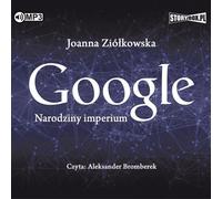 Google La naissance d'un empire - Joanna Ziolkowska (Hörbuch auf Polnisch)