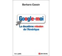 Barbara Cassin – Google-moi: La deuxième mission de l'Amérique – Essai – Broché