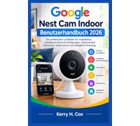 Google Nest Cam Indoor Benutzerhandbuch 2026: Ein praktischer Leitfaden für Installation, intelligente Benachrichtigungen, Videoverlauf, Sicherheit, Datenschutz und alltägliche Nutzung