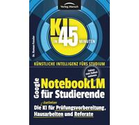 Google NotebookLM für Studierende | Die kostenlose KI für Prüfungsvorbereitung, Hausarbeiten und Referate: Fakten statt Halluzinationen