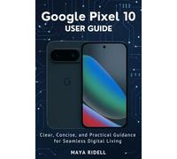 Google Pixel 10 User Guide: Clear, Concise, and Practical Guidance for Seamless Digital Living