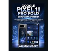 Google Pixel 11 Pro Fold Benutzerhandbuch: Eine praktische Schritt-für-Schritt-Anleitung zu Einrichtung, Android 17, Gemini AI, Kamera, Multitasking, Apps, Sicherheit, Akku und Fehlerbehebung