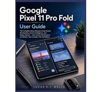 Google Pixel 11 Pro Fold User Guide: The Complete Setup Manual to Dual-Screen Multitasking, Gemini Intelligence, and Magic Capture - with Camera Performance and Battery Tips Coming in the Full Edition