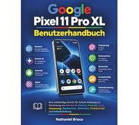 Google Pixel 11 Pro XL Benutzerhandbuch: Eine vollständige Schritt-für-Schritt-Anleitung zur Einrichtung von Gemini AI, Kamera, Android, Apps, ... Sicherheit, Produktivität und Fehlerbehebung