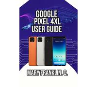 Google Pixel 4 XL User Guide: Camera Secrets, Battery Management, and Security Privacy