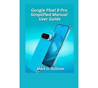 Google Pixel 9 Pro Simplified Manual User Guide 2026 Edition: Unlock the best of Google’s AI camera and tools with an easy, hands-on guide built for everyday users.