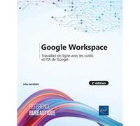 Google Workspace - Travaillez en ligne avec les outils et l’IA de Google (2e édition) Gilles Balmisse (Auteur)