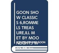 GOON SHOW CLASSICS 6,ROMMELS TREASURE,ILL MET BY MOONLIGHT,I WAS MONTYS TREBLE,THE SEAGOON MEMOIRS.