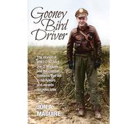 Gooney Bird Driver: The stories of WW2 C-47 pilot Joe D. Maguire and the combat missions that led to his honors and awards decades later