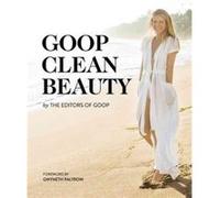 Goop Clean Beauty by The Editors Of Goop The Editors Of Goop (Auteur)