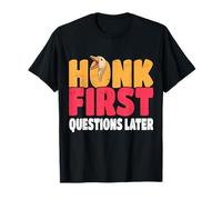Goose Honk, premières Questions Plus Tard | Funny Goose T-Shirt