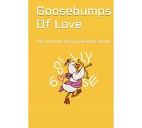 Goosebumps Of Love: The Ultimate Dating Disaster Guide