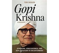Gopi Krishna-A Biography: Kundalini, Consciousness, and Our Evolution to Enlightenment