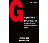 Gopistas e represores: Retratos e memoria histórica de falanxistas galegos
