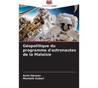 Gopolitique du programme dastronautes de la Malaisie - Azmi Hassan - KS OmniScriptum Publishing - Livre en Anglais Azmi HassanAzmi Hassan (Auteur)