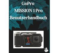 GoPro MISSION 1 Pro Benutzerhandbuch: Eine übersichtliche und detaillierte Anleitung zu Kameraeinstellungen und Fehlerbehebung für Anfänger und Senioren